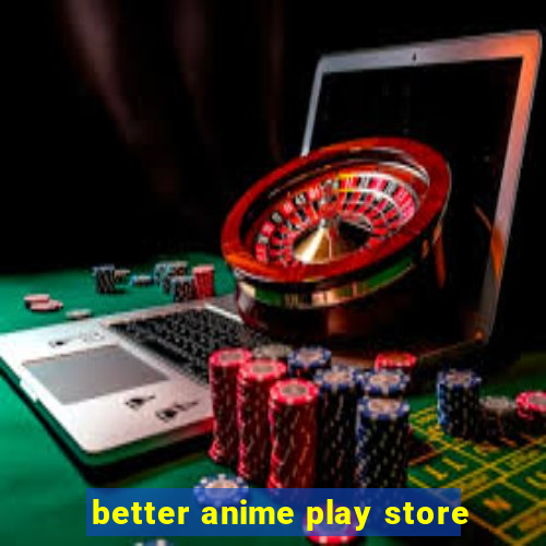 better anime play store